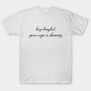 Hey dingbat, your cape is showing. T-Shirt